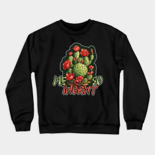 Me So Thorny Crewneck Sweatshirt